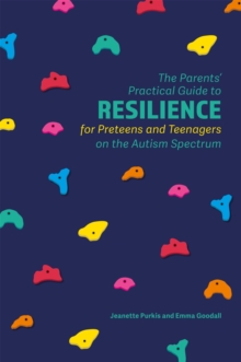 The Parents' Practical Guide to Resilience for Preteens and Teenagers on the Autism Spectrum, Paperback / softback Book The Parents' Practical Guide to Resilience for Preteens and Teenagers on the Autism Spectrum, Paperback / softback Book