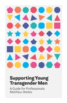 Supporting Young Transgender Men : A Guide for Professionals, Paperback Book Supporting Young Transgender Men : A Guide for Professionals, Paperback Book
