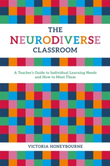 The Neurodiverse Classroom : A Teacher's Guide to Individual Learning Needs and How to Meet Them, Paperback Book The Neurodiverse Classroom : A Teacher's Guide to Individual Learning Needs and How to Meet Them, Paperback Book