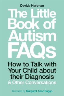 The Little Book of Autism FAQs : How to Talk with Your Child About Their Diagnosis and Other Conversations, Paperback / softback Book The Little Book of Autism FAQs : How to Talk with Your Child About Their Diagnosis and Other Conversations, Paperback / softback Book