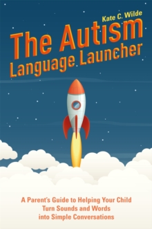 The Autism Language Launcher : A Parent's Guide to Helping Your Child Turn Sounds and Words into Simple Conversations, Paperback / softback Book The Autism Language Launcher : A Parent's Guide to Helping Your Child Turn Sounds and Words into Simple Conversations, Paperback / softback Book