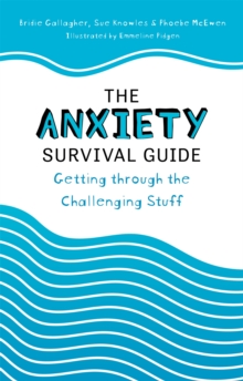 The Anxiety Survival Guide : Getting through the Challenging Stuff, Paperback / softback Book The Anxiety Survival Guide : Getting through the Challenging Stuff, Paperback / softback Book