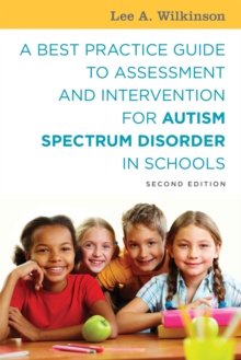 A Best Practice Guide to Assessment and Intervention for Autism Spectrum Disorder in Schools, Second Edition, Paperback / softback Book A Best Practice Guide to Assessment and Intervention for Autism Spectrum Disorder in Schools, Second Edition, Paperback / softback Book