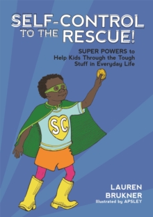 Self-Control to the Rescue! : Super Powers to Help Kids Through the Tough Stuff in Everyday Life, Hardback Book Self-Control to the Rescue! : Super Powers to Help Kids Through the Tough Stuff in Everyday Life, Hardback Book