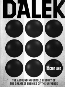 Doctor Who: Dalek : The Astounding Untold History of the Greatest Enemies of the Universe, Hardback Book Doctor Who: Dalek : The Astounding Untold History of the Greatest Enemies of the Universe, Hardback Book