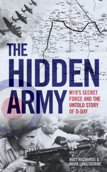 The Hidden Army - MI9's Secret Force and the Untold Story of D-Day, Hardback Book The Hidden Army - MI9's Secret Force and the Untold Story of D-Day, Hardback Book