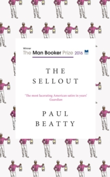 The Sellout : WINNER OF THE MAN BOOKER PRIZE 2016, Paperback Book The Sellout : WINNER OF THE MAN BOOKER PRIZE 2016, Paperback Book