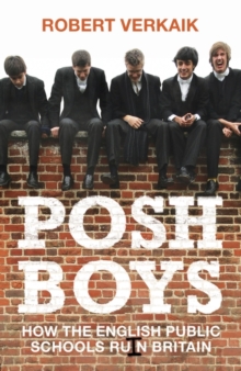 Posh Boys : How the English Public Schools Ruin Britain, Hardback Book Posh Boys : How the English Public Schools Ruin Britain, Hardback Book