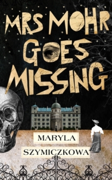 Mrs Mohr Goes Missing : 'An ingenious marriage of comedy and crime.' Olga Tokarczuk, 2018 winner of the Nobel Prize in Literature, Paperback / softback Book Mrs Mohr Goes Missing : 'An ingenious marriage of comedy and crime.' Olga Tokarczuk, 2018 winner of the Nobel Prize in Literature, Paperback / softback Book