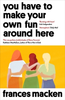 You Have to Make Your Own Fun Around Here : Longlisted for the Authors' Club Best First Novel Award, Paperback / softback Book You Have to Make Your Own Fun Around Here : Longlisted for the Authors' Club Best First Novel Award, Paperback / softback Book