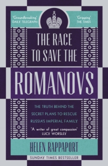 The Race to Save the Romanovs : The Truth Behind the Secret Plans to Rescue Russia's Imperial Family, Paperback / softback Book The Race to Save the Romanovs : The Truth Behind the Secret Plans to Rescue Russia's Imperial Family, Paperback / softback Book