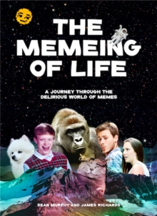 The Memeing of Life : A Journey Through the Delirious World of Memes, Paperback / softback Book The Memeing of Life : A Journey Through the Delirious World of Memes, Paperback / softback Book