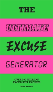The Ultimate Excuse Generator : Over 100 million excellent excuses, Spiral bound Book The Ultimate Excuse Generator : Over 100 million excellent excuses, Spiral bound Book