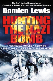 Hunting the Nazi Bomb : The Special Forces Mission to Sabotage Hitler's Deadliest Weapon, Paperback / softback Book Hunting the Nazi Bomb : The Special Forces Mission to Sabotage Hitler's Deadliest Weapon, Paperback / softback Book