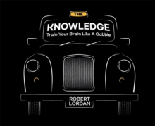 The Knowledge : Train Your Brain Like A London Cabbie, Hardback Book The Knowledge : Train Your Brain Like A London Cabbie, Hardback Book