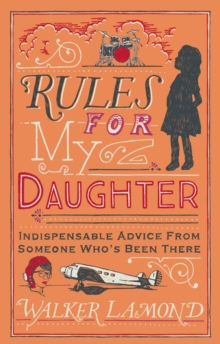 Rules for My Daughter : Indispensable Advice From Someone Who's Been There, Hardback Book Rules for My Daughter : Indispensable Advice From Someone Who's Been There, Hardback Book