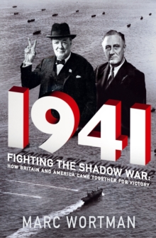 1941 : Fighting the Shadow War: How Britain and America Came Together for Victory, Hardback Book 1941 : Fighting the Shadow War: How Britain and America Came Together for Victory, Hardback Book
