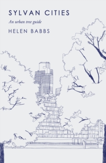 Sylvan Cities : An Urban Tree Guide, Hardback Book Sylvan Cities : An Urban Tree Guide, Hardback Book