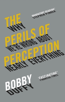The Perils of Perception : Why We're Wrong About Nearly Everything, Paperback / softback Book The Perils of Perception : Why We're Wrong About Nearly Everything, Paperback / softback Book