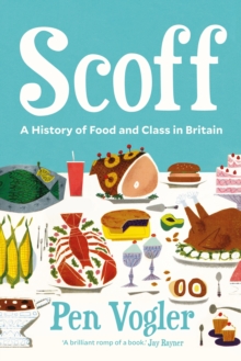 Scoff : A History of Food and Class in Britain, Hardback Book Scoff : A History of Food and Class in Britain, Hardback Book