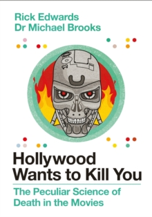 Hollywood Wants to Kill You : The Peculiar Science of Death in the Movies, Hardback Book Hollywood Wants to Kill You : The Peculiar Science of Death in the Movies, Hardback Book