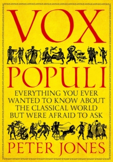 Vox Populi : Everything You Ever Wanted to Know about the Classical World but Were Afraid to Ask, Hardback Book Vox Populi : Everything You Ever Wanted to Know about the Classical World but Were Afraid to Ask, Hardback Book