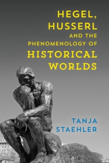 Hegel, Husserl and the Phenomenology of Historical Worlds, Paperback / softback Book Hegel, Husserl and the Phenomenology of Historical Worlds, Paperback / softback Book