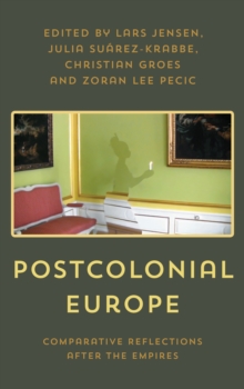 Postcolonial Europe : Comparative Reflections after the Empires, Hardback Book Postcolonial Europe : Comparative Reflections after the Empires, Hardback Book
