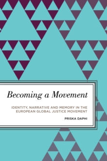 Becoming a Movement : Identity, Narrative and Memory in the European Global Justice Movement