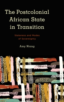 The Postcolonial African State in Transition : Stateness and Modes of Sovereignty, Paperback / softback Book The Postcolonial African State in Transition : Stateness and Modes of Sovereignty, Paperback / softback Book