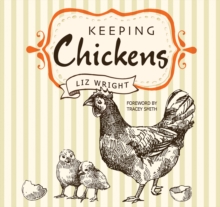 Keeping Chickens : Choosing, Nurturing & Harvests