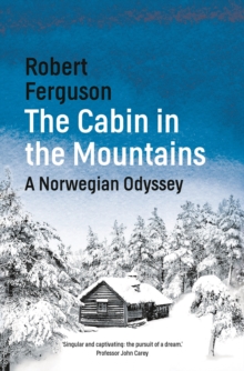 The Cabin in the Mountains : A Norwegian Odyssey, Hardback Book The Cabin in the Mountains : A Norwegian Odyssey, Hardback Book