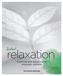 Instant Relaxation : Exercises and Guidance for Everyday Wellness, Paperback / softback Book Instant Relaxation : Exercises and Guidance for Everyday Wellness, Paperback / softback Book