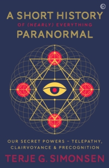 A Short History of (Nearly) Everything Paranormal : Our Secret Powers - Telepathy, Clairvoyance & Precognition, Paperback / softback Book A Short History of (Nearly) Everything Paranormal : Our Secret Powers - Telepathy, Clairvoyance & Precognition, Paperback / softback Book