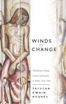Winds of Change : The Roman Catholic Church and Society in Wales, 1916-1962