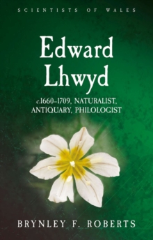 Edward Lhwyd : c.1660-1709, Naturalist, Antiquary, Philologist