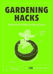 Gardening Hacks : Handy Hints To Make Gardening Easier, Paperback / softback Book Gardening Hacks : Handy Hints To Make Gardening Easier, Paperback / softback Book