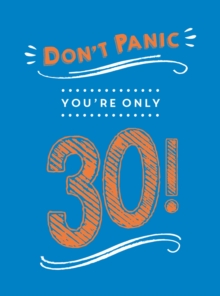 Don't Panic, You're Only 30! : Quips and Quotes on Getting Older, Hardback Book Don't Panic, You're Only 30! : Quips and Quotes on Getting Older, Hardback Book