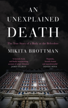 An Unexplained Death : The True Story of a Body at the Belvedere, Hardback Book An Unexplained Death : The True Story of a Body at the Belvedere, Hardback Book