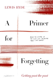 A Primer for Forgetting : Getting Past the Past, Hardback Book A Primer for Forgetting : Getting Past the Past, Hardback Book