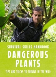 Bear Grylls Survival Skills: Dangerous Plants, Paperback / softback Book Bear Grylls Survival Skills: Dangerous Plants, Paperback / softback Book