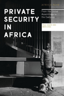 Private Security in Africa : From the Global Assemblage to the Everyday, Paperback / softback Book Private Security in Africa : From the Global Assemblage to the Everyday, Paperback / softback Book