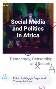 Social Media and Politics in Africa : Democracy, Censorship and Security, Paperback / softback Book Social Media and Politics in Africa : Democracy, Censorship and Security, Paperback / softback Book