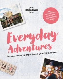 Everyday Adventures : 50 new ways to experience your hometown, Paperback / softback Book Everyday Adventures : 50 new ways to experience your hometown, Paperback / softback Book