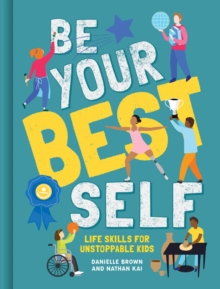Be Your Best Self : Life Skills For Unstoppable Kids, Hardback Book Be Your Best Self : Life Skills For Unstoppable Kids, Hardback Book