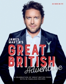 James Martin's Great British Adventure : A celebration of Great British food, with 80 fabulous recipes, Hardback Book James Martin's Great British Adventure : A celebration of Great British food, with 80 fabulous recipes, Hardback Book