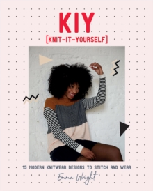 KIY: Knit-It-Yourself : 15 Modern Sweater Designs to Stitch and Wear, Paperback / softback Book KIY: Knit-It-Yourself : 15 Modern Sweater Designs to Stitch and Wear, Paperback / softback Book
