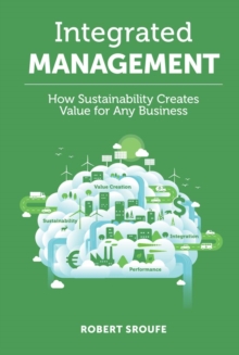Integrated Management : How Sustainability Creates Value for Any Business, Hardback Book Integrated Management : How Sustainability Creates Value for Any Business, Hardback Book