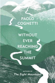 Without Ever Reaching the Summit : A Himalayan Journey, Hardback Book Without Ever Reaching the Summit : A Himalayan Journey, Hardback Book