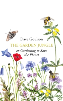 The Garden Jungle : or Gardening to Save the Planet, Hardback Book The Garden Jungle : or Gardening to Save the Planet, Hardback Book
